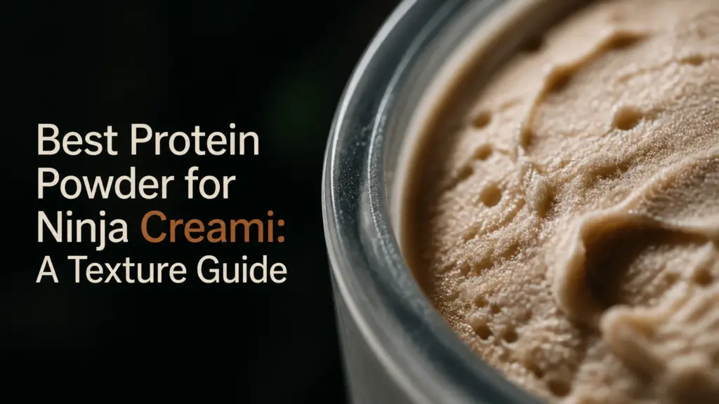 Best Protein Powder for Ninja Creami: A Texture Guide best protein powder for ninja creami