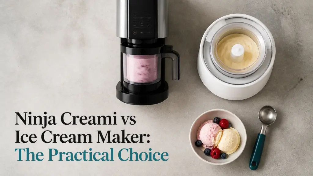 Ninja Creami vs Ice Cream Maker: The Practical Choice ninja creami vs ice cream maker