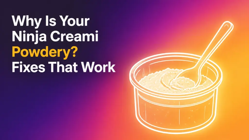 Why Is Your Ninja Creami Powdery? Fixes That Work ninja creami powdery